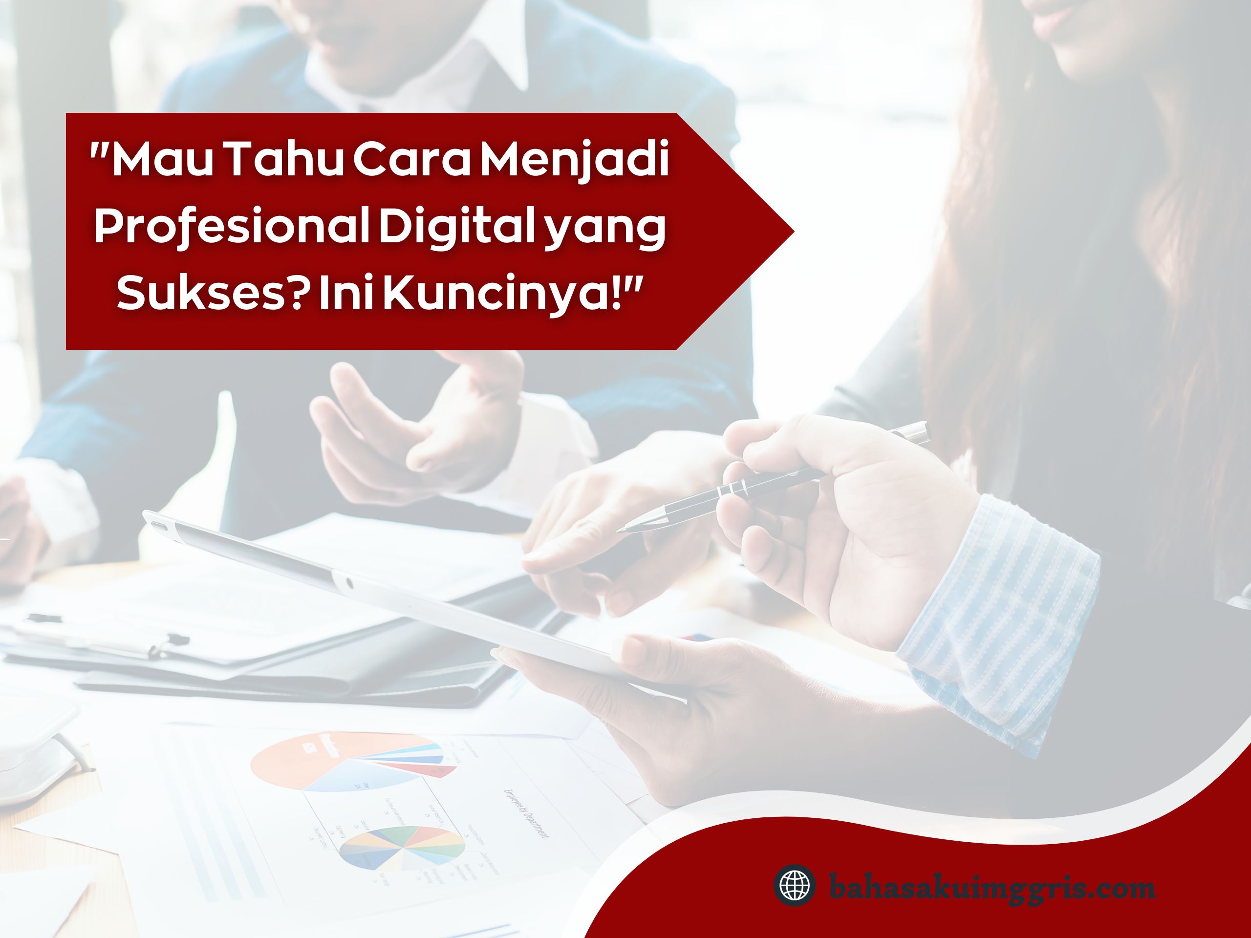 Menguasai Bahasa Inggris adalah Jalan Pintas untuk Meraih Karier Impian dalam Dunia yang Serba Digital!