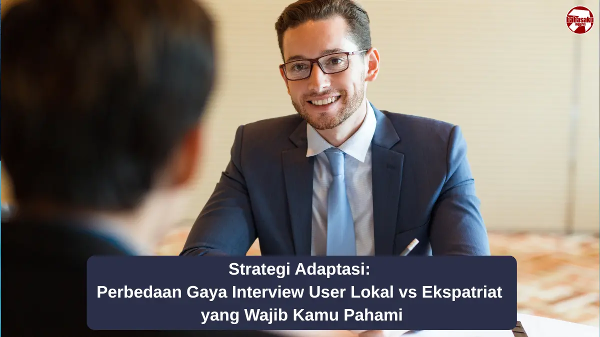 Strategi Adaptasi: Perbedaan Gaya Interview User Lokal vs Ekspatriat yang Wajib Kamu Pahami