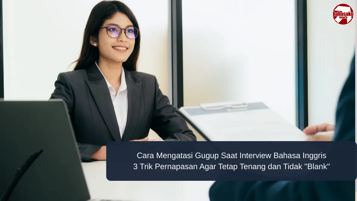 Cara Mengatasi Gugup Saat Interview Bahasa Inggris: 3 Trik Pernapasan Agar Tetap Tenang dan Tidak “Blank”