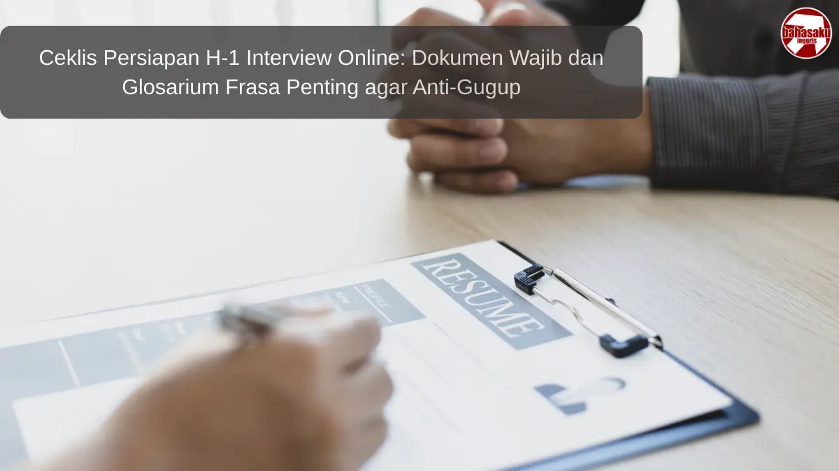 Ceklis Persiapan H-1 Interview Online: Dokumen Wajib dan Glosarium Frasa Penting agar Anti-Gugup