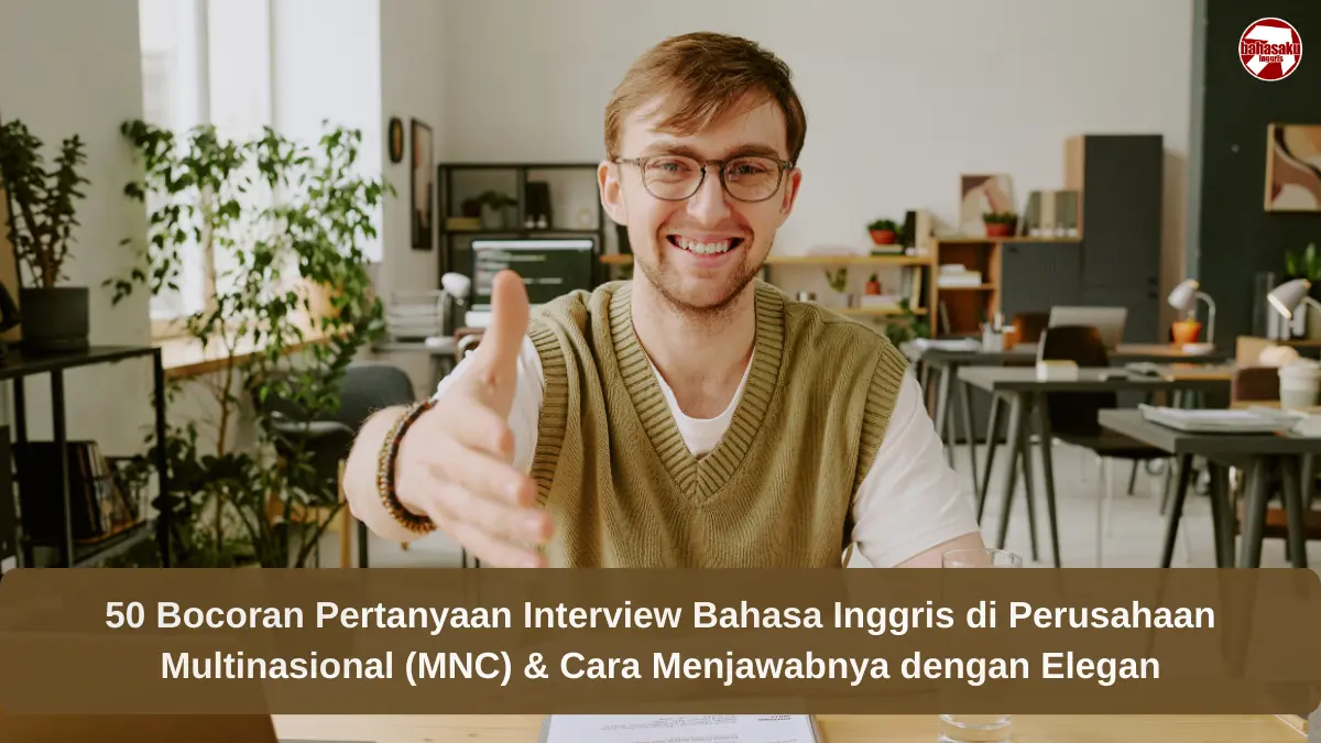 50 Bocoran Pertanyaan Interview Bahasa Inggris di Perusahaan Multinasional (MNC) & Cara Menjawabnya dengan Elegan