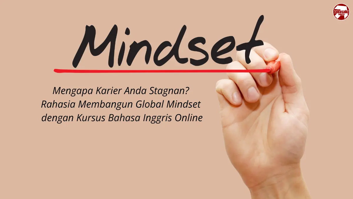 Mengapa Karier Anda Stagnan? Rahasia Membangun Global Mindset untuk Menembus Pasar Internasional