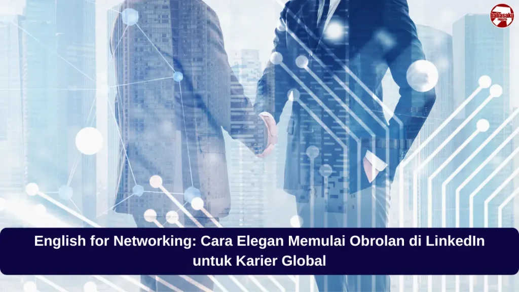 Cara memulai networking profesional di LinkedIn menggunakan bahasa Inggris bisnis