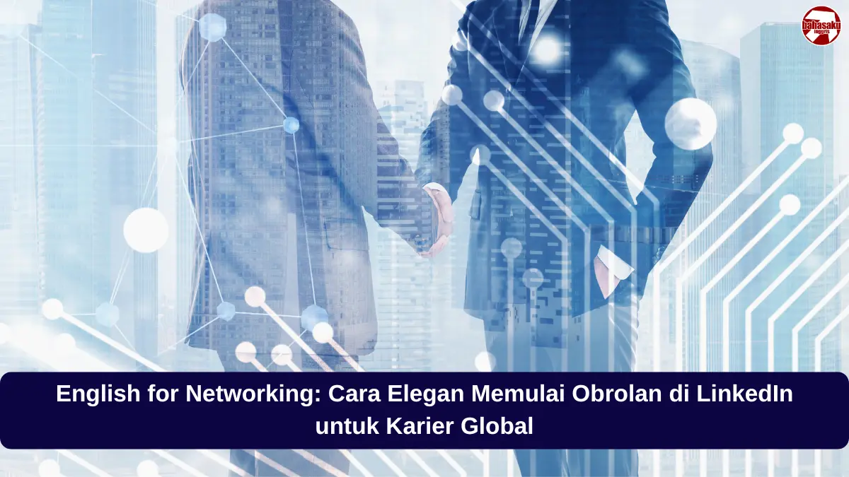 English for Networking: Cara Elegan Memulai Obrolan di LinkedIn untuk Karier Global