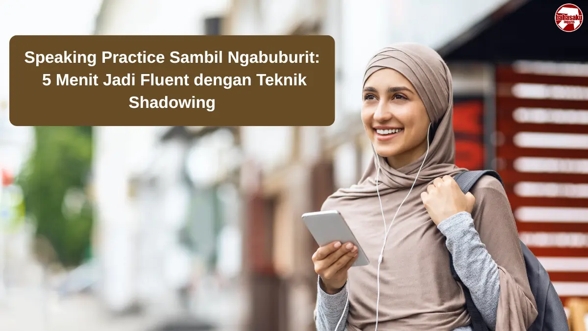 Speaking Practice Sambil Ngabuburit: 5 Menit Jadi Fluent dengan Teknik Shadowing