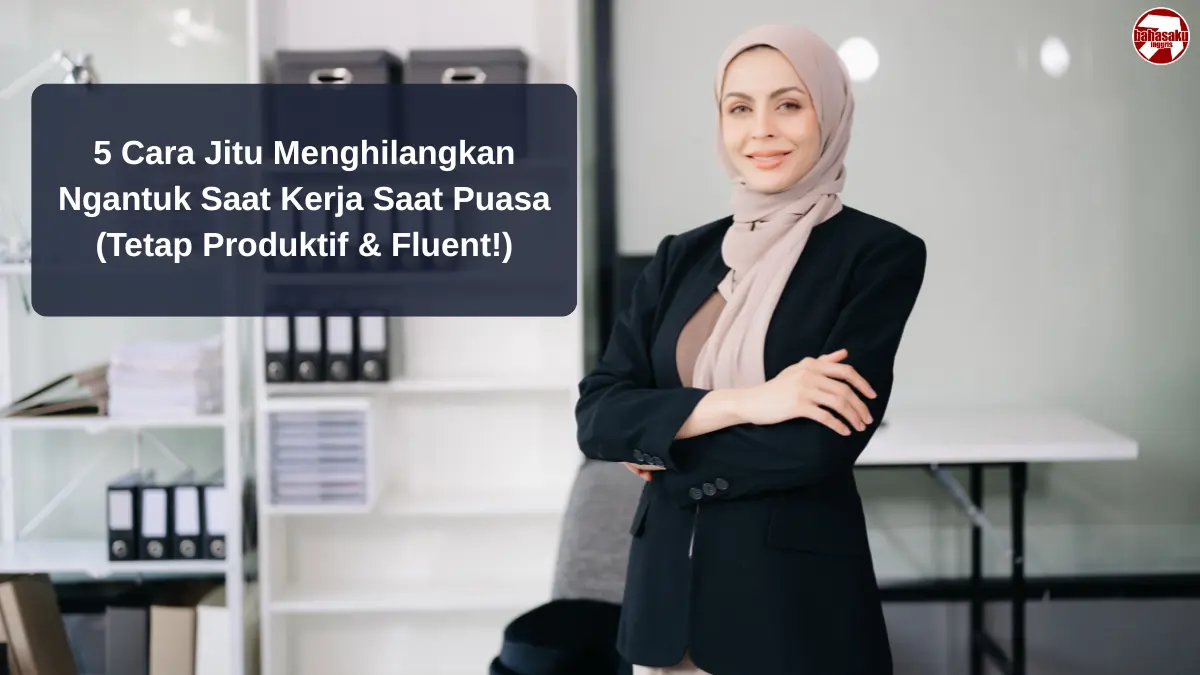5 Cara Jitu Menghilangkan Ngantuk Saat Kerja Saat Puasa (Tetap Produktif & Fluent!)