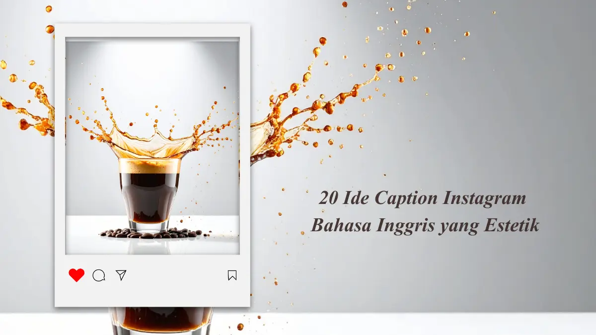 20+ Ide Caption Instagram Bahasa Inggris yang Estetik: Langsung Salin & Posting!