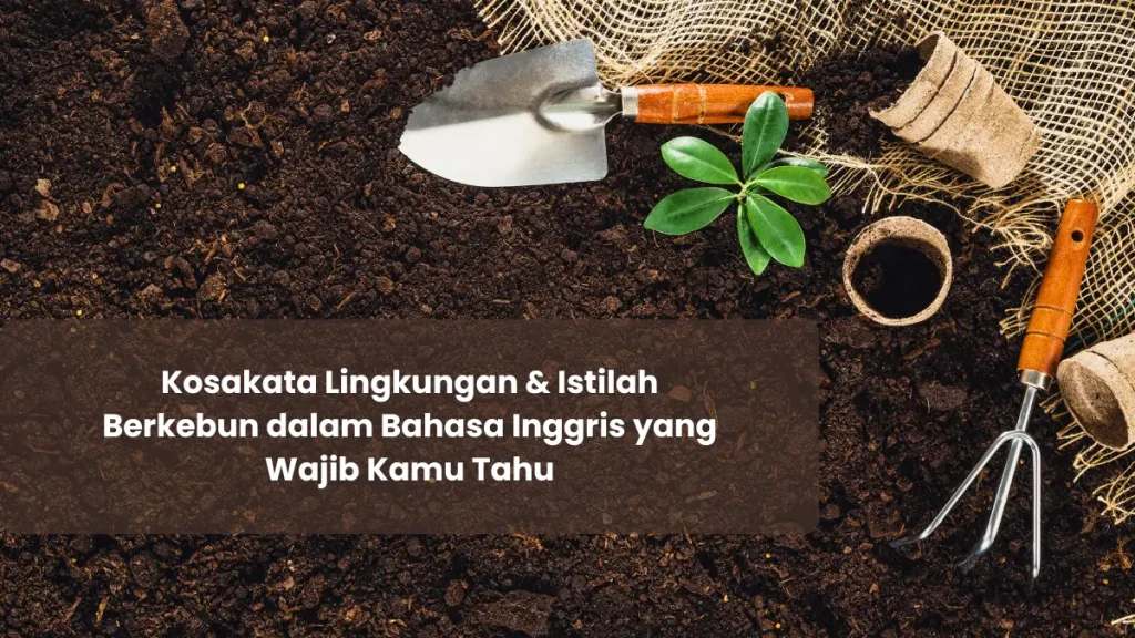 Kosakata lingkungan dan istilah berkebun dalam Bahasa Inggris untuk mendukung gaya hidup berkelanjutan dan hobi urban farming.