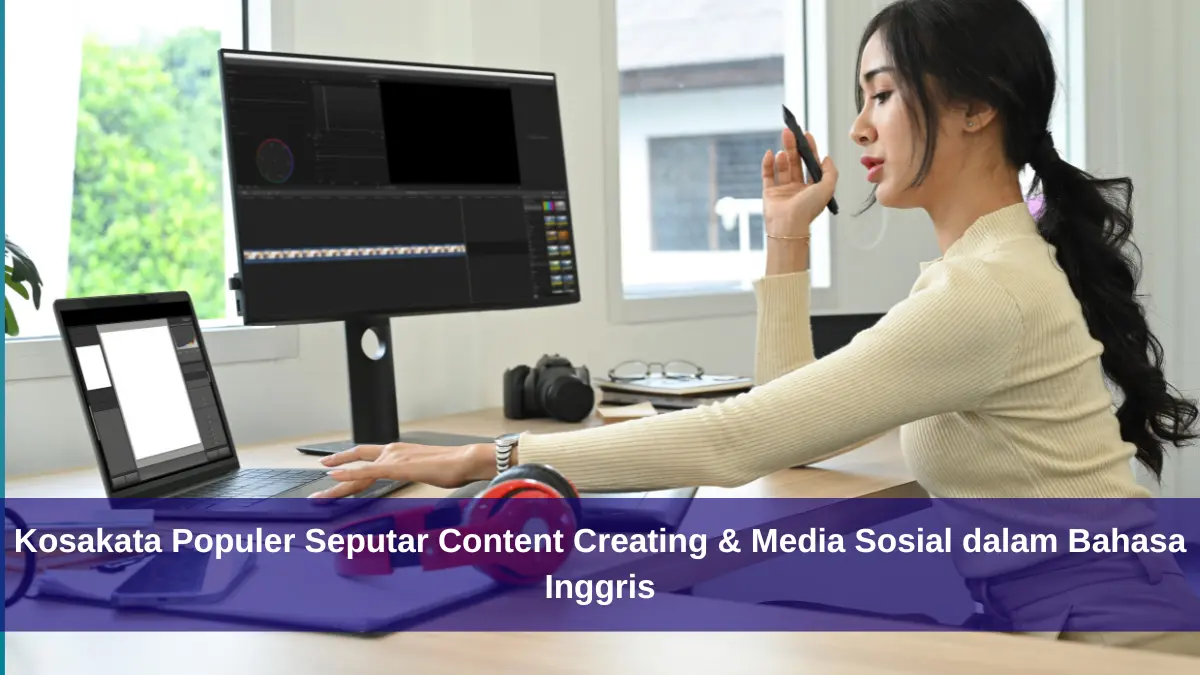 Kreator Wajib Tahu! Kosakata Populer Seputar Content Creating & Media Sosial dalam Bahasa Inggris