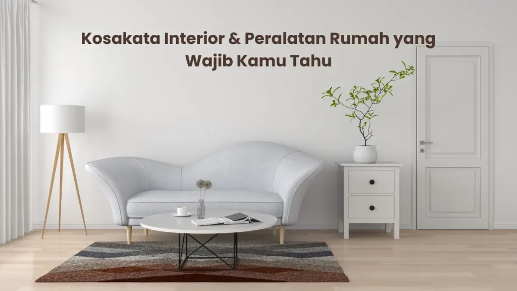 Kosakata desain interior dan peralatan rumah tangga dalam Bahasa Inggris untuk memperkaya percakapan sehari-hari.