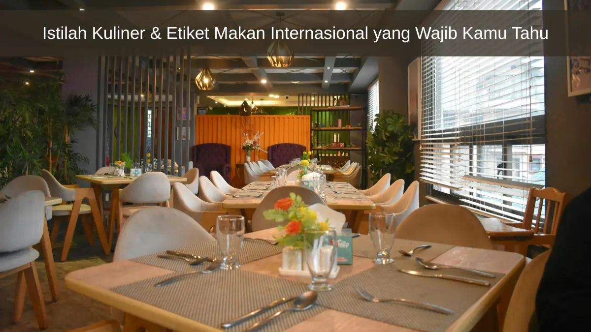 Fine Dining to Street Food: Istilah Kuliner & Etiket Makan Internasional yang Wajib Kamu Tahu